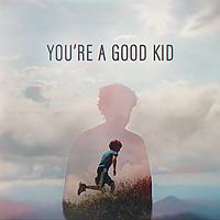 You're A Good Kid