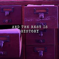 And The Rest Is History