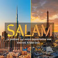 SALAM : Le podcast sur notre expatriation à Dubai