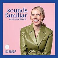 Sounds Familiar - Der Elternpodcast mit Hebamme Sissi Rasche