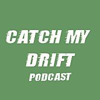 Catch My Drift Podcast