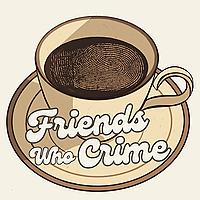 Friends Who Crime