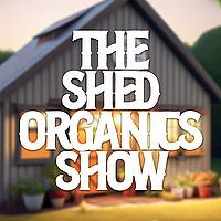 The Shed Organics Show