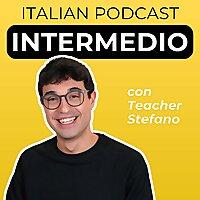 Intermediate Italian Podcast | Italiano per intermedi con Teacher Stefano
