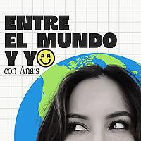 Entre el mundo y yo con Anaís
