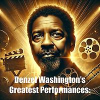 Denzel Washington's Greatest Performances