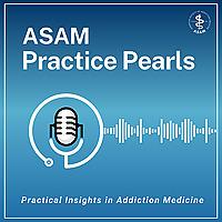 ASAM Practice Pearls