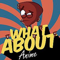 What About Anime