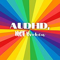 AUDHD, Not Broken: Life Unfiltered as an Autistic ADHDer