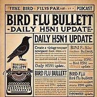 Bird Flu Bulletin: Daily H5N1 Update