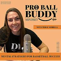 Pro Ball Buddy Mindset | Mental Strategies for Basketball Success with Teige Morrell