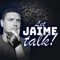 Let Jaime Talk Podcast