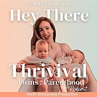 Hey There Thrivival: Twins+ & Parenthood