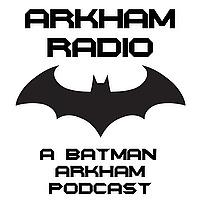 Arkham Radio: A Batman Arkham Podcast