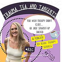 Trauma, Tea, and Tangents