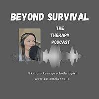 Beyond Survival - The Therapy Podcast with Katie McKenna