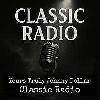 Yours Truly Johnny Dollar - Classic Radio
