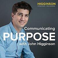 Communicating Purpose with John Higginson
