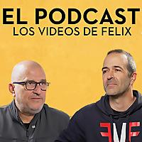 Los Vídeos de Félix - EL PODCAST