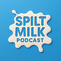 Spilt Milk Podcast
