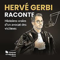 Hervé Gerbi Raconte - Histoires vraies d'un avocat des victimes