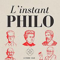 L'instant philo ! - La philosophie au quotidien