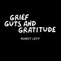 Grief Guts and Gratitude