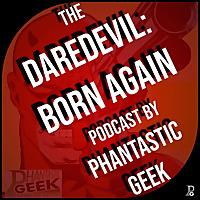 The Daredevil: Born Again Podcast by Phantastic Geek