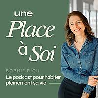 Une place à soi - Le podcast pour prendre sa place dans sa carrière et dans sa vie