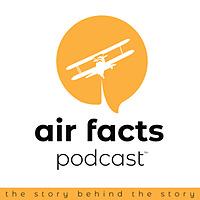 Air Facts Podcast: The Story Behind the Story