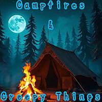 Campfires and Creepy Things