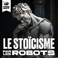 Le Stoïcisme par les Robots | Philosophie pour les esprits modernes
