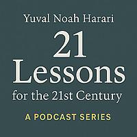 21 Lessons for the 21st Century – A Podcast Series