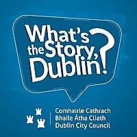 What's the Story, Dublin?