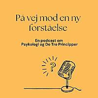 På vej mod en ny forståelse - en podcast om Psykologi og De Tre Principper