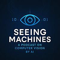 Seeing Machines: A Podcast on Computer Vision by AI