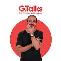 G.Talks - The Podcast for Dreamers