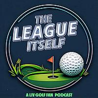 The League Itself - A LIV Golf Fan Podcast