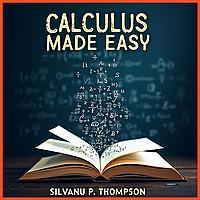 Calculus Made Easy by Silvanus P. Thompson