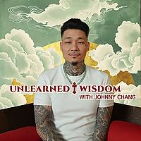 Unlearned Wisdom by Johnny Chang