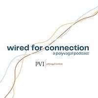 Wired for Connection: A Polyvagal Podcast