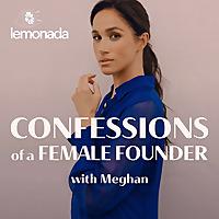 Confessions of a Female Founder with Meghan