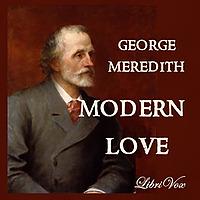 Modern Love by George Meredith (1828 - 1909)