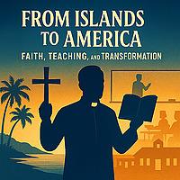 From the Islands to America: Faith, Teaching, and Transformation