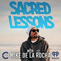 Sacred Lessons with Mike de la Rocha