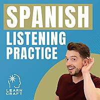 Spanish Listening Practice Podcast by LearnCraft Spanish