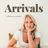 Arrivals: A Birth Story Podcast