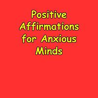 Positive Affirmations for Anxious Minds | Daily Calm And Reassurance