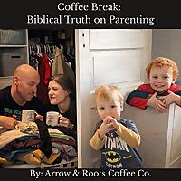 Coffee Break: Biblical Truth on Parenting