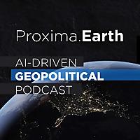 Proxima.Earth — Geopolitical Podcast